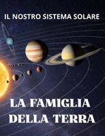 La Famiglia della Terra: Il Nostro Sistema Solare - una prima lettura tutto in maiuscolo - per bimbi dai 6 anni (Italian Edition) B0GFVN6PLV Book Cover