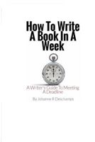 How To Write A Book In A Week: A Writer's Guide To Meeting A Deadline 1533666938 Book Cover