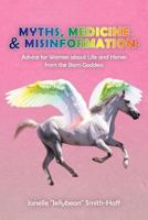 Myths, Medicine & Misinformation: Advice for Women about Life and Horses from the Barn Goddess 1452564671 Book Cover