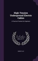 High-Tension Underground Electric Cables: A Practical Treatise for Engineers 1015850669 Book Cover