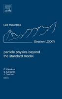 Particle Physics Beyond the Standard Model: Lecture Notes of the Les Houches Summer School 2005 0444528148 Book Cover