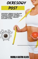 Okresowy Post - Zwycięska Formula do Spalania Tluszczu, Poprawy Zdrowia i Szybkiego Powrotu do Formy!!! Plan Żywieniowy i Przepisy Wliczone w Cenę. B0B8BBDKR9 Book Cover