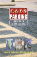 Lots of Parking: Land Use in a Car Culture 0813925193 Book Cover