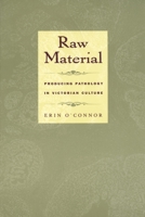 Raw Material : Producing Pathology in Victorian Culture 0822326167 Book Cover
