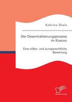 Der Dezentralisierungsprozess Im Kosovo. Eine Volker- Und Europarechtliche Bewertung 396146586X Book Cover