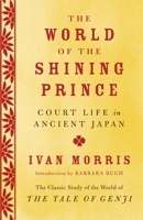 The World of the Shining Prince: Court Life in Ancient Japan 0140550836 Book Cover
