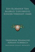 Een Bloemhof Van Allerley Lieflykheyd Sonder Verdriet (1668) 1166213382 Book Cover