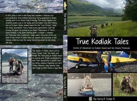 True Kodiak Tales: Stories of Adventure on Kodiak Island and the Alaska Peninsula B0F48XDTZK Book Cover