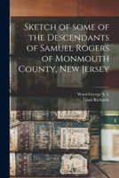 Sketch of some of the descendants of Samuel Rogers of Monmouth county, New Jersey 1014323878 Book Cover