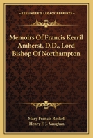 Memoirs of Francis Kerril Amherst, D. D., Lord Bishop of Northampton 1018983457 Book Cover