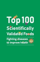 Top 100 Scientifically Validated Foods: Fighting Diseases to Improve Health (Healthy Life) B0CPMJHMGM Book Cover
