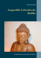 Ausgewählte Lehrreden des Buddha: in zeitgemäßer Form nacherzählt und erläutert 3752621974 Book Cover