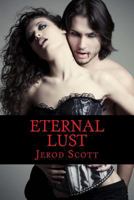 Eternal Lust: A Twisted Tale of True Love 1540330370 Book Cover