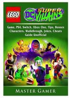 Lego DC Super Villains Game, Ps4, Switch, Xbox One, Tips, Bosses, Characters, Walkthrough, Jokes, Cheats, Guide Unofficial 0359407234 Book Cover