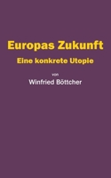 Europas Zukunft: Eine konkrete Utopie 3758388368 Book Cover