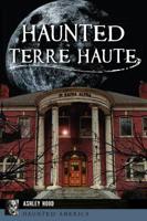 Haunted Terre Haute 1467143715 Book Cover