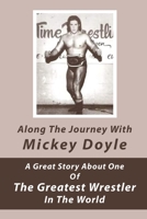 Along The Journey With Mickey Doyle: A Great Story About One Of The Greatest Wrestler In The World: Wrestling Biographies B08TZ7HKXQ Book Cover