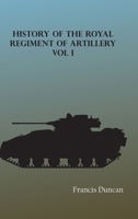 History of the Royal Regiment of Artillery, Vol. I 9354783201 Book Cover