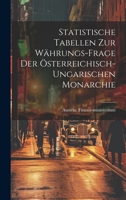 Statistische Tabellen zur Währungs-Frage der Österreichisch-ungarischen Monarchie 1020615877 Book Cover