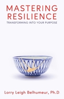 Mastering Resilience: Transforming into your purpose 1958714844 Book Cover