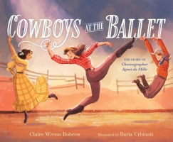 Cowboys at the Ballet : The Story of Agnes de Mille 1665957875 Book Cover
