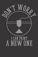 3D Printing Notebook: 3D Printing Don't Worry I Can Print A New One 6x9 College Ruled 120 Pages Student Teacher School 1078481466 Book Cover