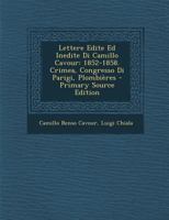 Lettere Edite Ed Inedite Di Camillo Cavour: 1852-1858. Crimea, Congresso Di Parigi, Plombières 1248473736 Book Cover