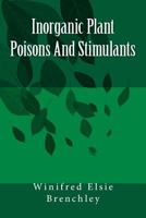 Inorganic Plant Poisons and Stimulants 1508412197 Book Cover