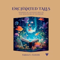 Enchanted Tales: Whimsical Adventures in the Kingdom of Wonder B0C87NMWXH Book Cover