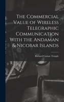 The Commercial Value of Wireless Telegraphic Communication With the Andaman & Nicobar Islands 1018142320 Book Cover