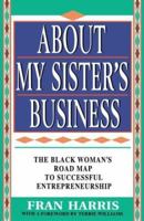 About My Sister's Business : The Black Woman's Road Map to Successful Entrepreneurship 0684818396 Book Cover