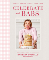 Celebrate with Babs: Holiday Recipes & Family Traditions 0744056926 Book Cover