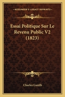 Essai Politique Sur Le Revenu Public V2 (1823) 1120495350 Book Cover