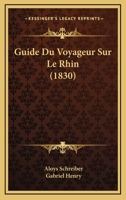 Guide Du Voyageur Sur Le Rhin (1830) 1272079813 Book Cover
