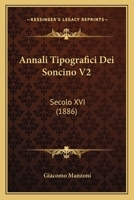 Annali Tipografici Dei Soncino V2: Secolo XVI (1886) 1160788014 Book Cover