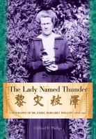 The Lady Named Thunder: A Biography of Dr. Ethel Margaret Phillips (18761951) 0888644175 Book Cover