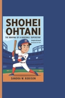 SHOHEI OHTANI: The Making Of A Baseball Superstar - Inspirational Biography For Kids B0DSSZT1CG Book Cover