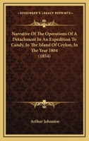 Narrative of the Operations of a Detachment in an Expedition to Candy, in the Island of Ceylon, in the Year 1804 1240911890 Book Cover