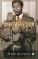 Early Soyinka. by Bernth Lindfors 1592216536 Book Cover