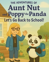 The Adventures of Aunt Nut and Poppy the Panda: Let's Go Back to School! (The Adventures of Aunt Nut & Friends) B0FNLQD6QN Book Cover