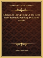 Address At The Opening Of The Jacob Tome Scientific Building, Dickinson 1162058943 Book Cover