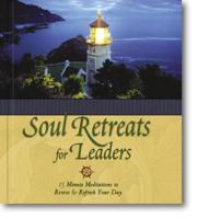 Soul Retreats(tm) for Leaders: 15 Minute Meditations to Revive and Refresh Your Day 0310801850 Book Cover
