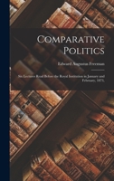 Comparative Politics: Six Lectures Read Before the Royal Institution in January and February, 1873, 1018932216 Book Cover