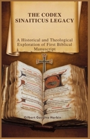 THE CODEX SINAITICUS LEGACY: A Historical and Theological Exploration of First Biblical Manuscript B0DSC4BR6P Book Cover