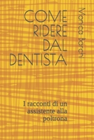 Come Ridere Dal Dentista: I racconti di un assistente alla poltrona B0B2HQ3PCS Book Cover