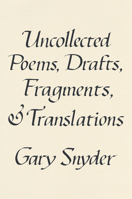 Uncollected Poems, Drafts, Fragments, and Translations 1640095772 Book Cover