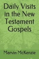 Daily Visits in the New Testament Gospels B09918LS8T Book Cover