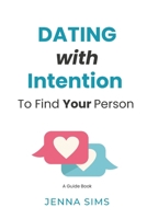 Dating With Intention to Find Your Person B0GK15FQJN Book Cover