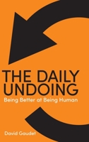 The Daily Undoing: Being Better at Being Human 0228851378 Book Cover