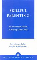 Skillful Parenting: An Interactive Guide to Raising Great Kids 0761823344 Book Cover